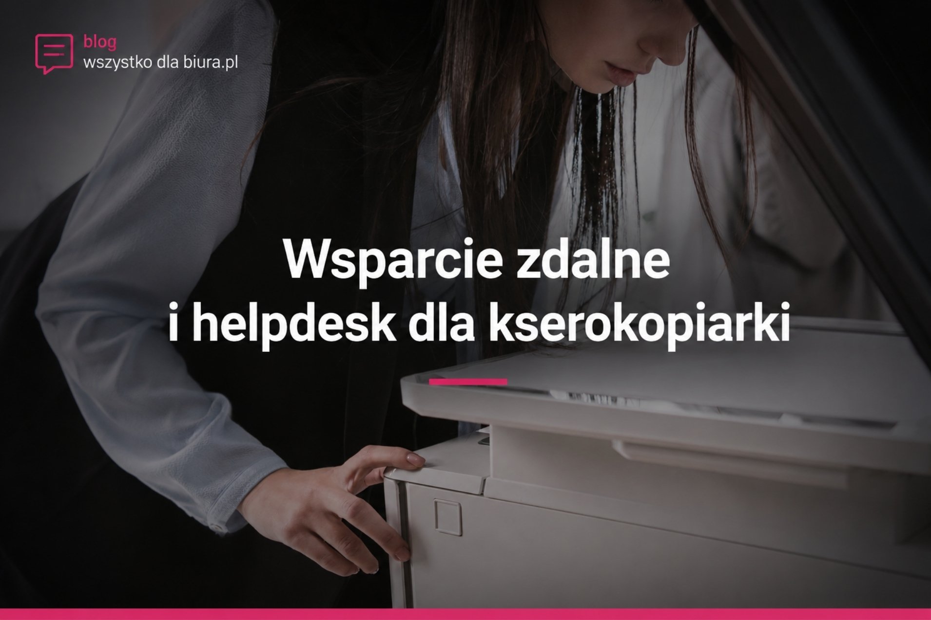 Wsparcie zdalne i helpdesk dla kserokopiarki