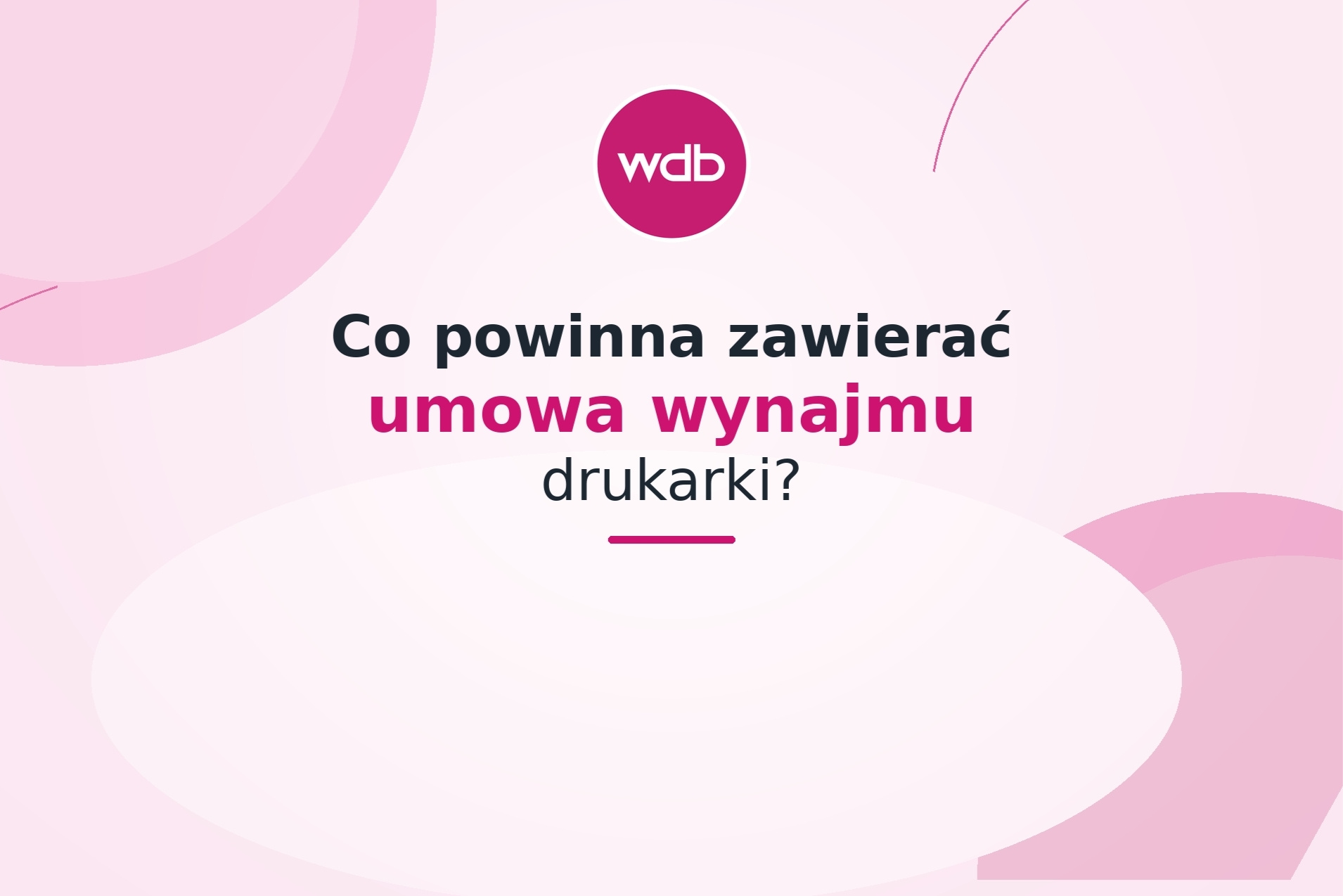 Co powinna zawierać umowa wynajmu drukarki?