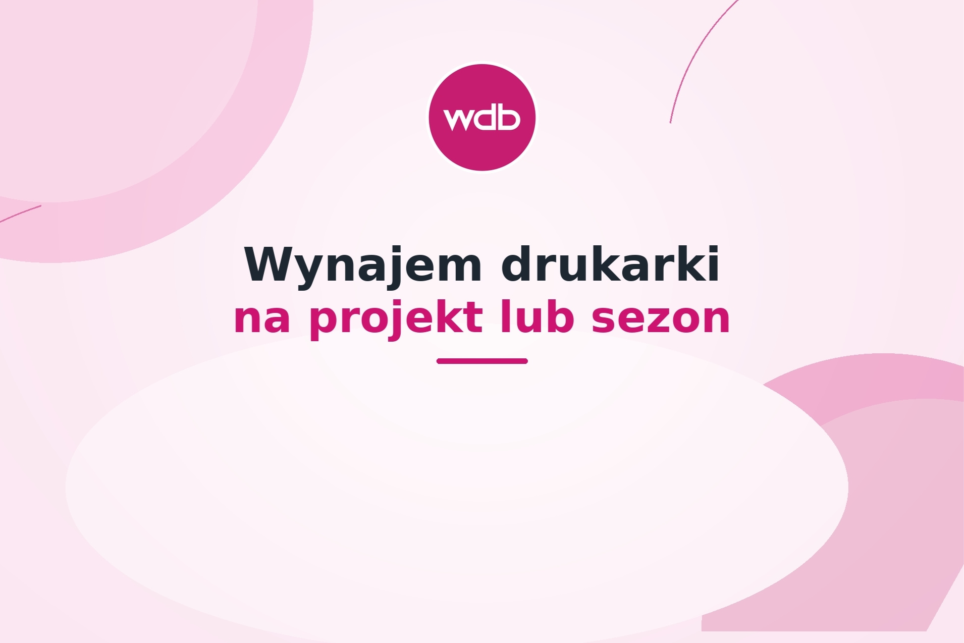 Wynajem drukarki na projekt lub sezon