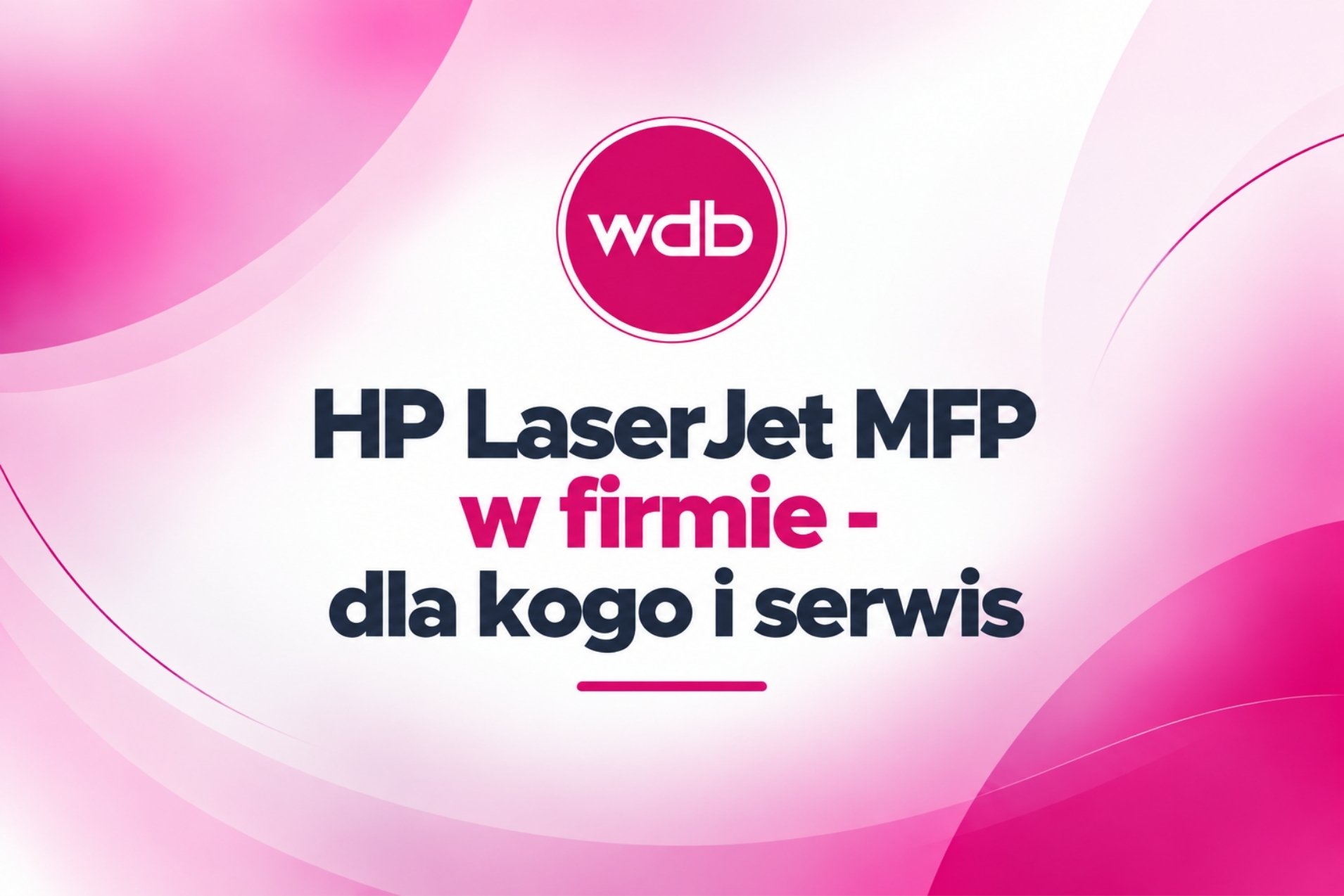 HP LaserJet MFP w firmie - dla kogo i serwis